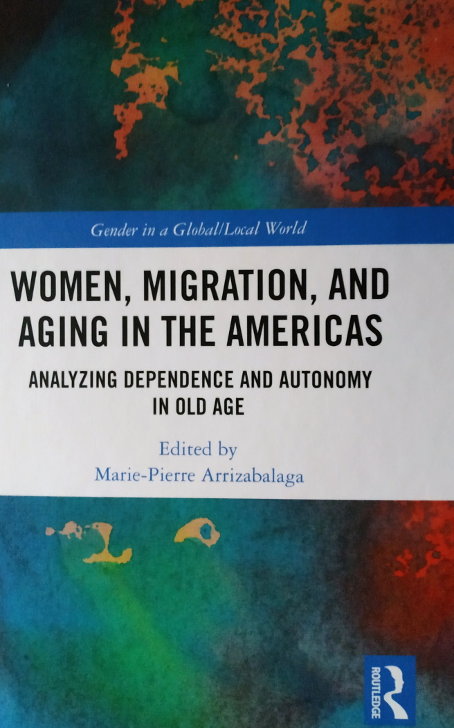 Women, Migration, and Aging in the Americas. Analyzing Dependence and Autonomy in Old Age, London, Routledge, 2023 (192 pages)